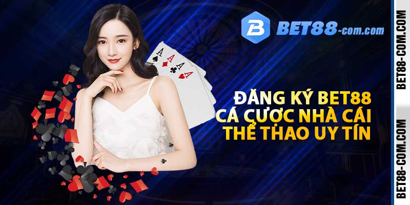 Đăng ký BET88 - Cá cược nhà cái thể thao uy tín