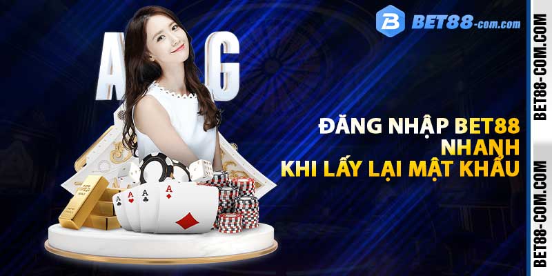 Đăng nhập BET88 nhanh khi lấy lại mật khẩu