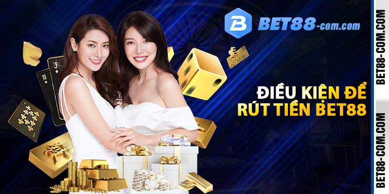 Điều kiện để rút tiền BET88