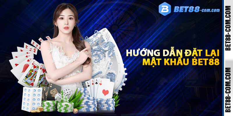 Hướng dẫn đặt lại mật khẩu BET88