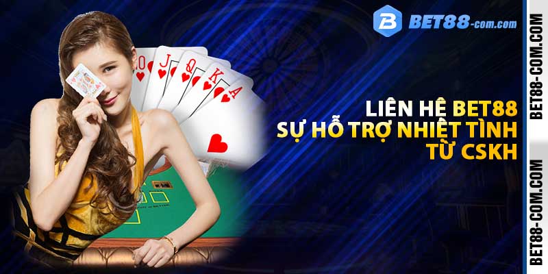 Liên hệ BET88 - Sự hỗ trợ nhiệt tình từ CSKH