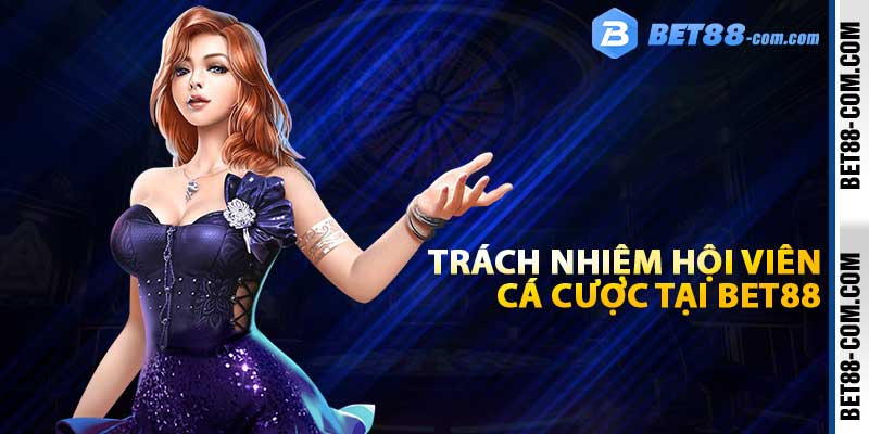 Trách nhiệm hội viên cá cược tại BET88