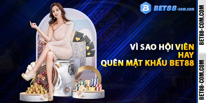 Vì sao hội viên hay quên mật khẩu BET88